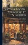 Sébastien-Roch-Nicolas Chamfort - Maximes, Pensées, Caractères Et Anecdotes: Précédés D'une Notice Sur Sa Vie