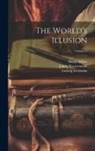 Ludwig Lewisohn, Henry Miller, Jakob Wassermann - The World's Illusion; Volume 2
