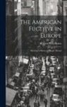 William Wells Brown - The American Fugitive in Europe: Sketches of Places and People Abroad