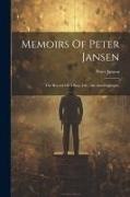 Peter Jansen - Memoirs Of Peter Jansen: The Record Of A Busy Life: An Autobiography
