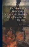 Auguste De Sayve - Souvenirs De Pologne Et Scènes Militaires De La Campagne De 1812
