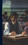 Édouard Séguin - Jacob-rodrigues Pereire: Premier Instituteur Des Sourds Et Muets