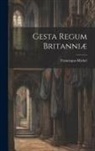 Francisque-Michel - Gesta Regum Britanniæ