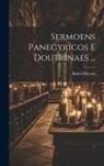 Rafael Bluteau - Sermoens Panegyricos E Doutrinaes