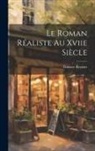 Gustave Reynier - Le Roman Réaliste Au Xviie Siècle