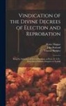 Henry Haggar, Thomas Ridgley, John Rutland - Vindication of the Divine Decrees of Election and Reprobation: Being the Substance of Several Sermons on Rom. Ix. 6-24; Preached at Pulham-Margaret in
