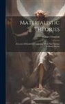 William Thomson - Materialistic Theories: A Lecture Delivered In Connection With The Christian Evidence Society