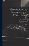 Aristotle, Ernest Havet - Étude Sur La Rhetorique D'aristote