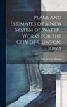 Jent George Thorne - Plans and Estimates of a New System of Water-Works for the City of Clinton, Iowa