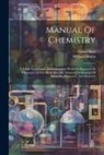 Daniel Base, William Simon - Manual Of Chemistry: A Guide To Lectures And Laboratory Work For Beginners In Chemistry. A Text-book Specially Adapted For Students Of Medi