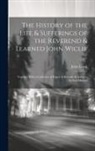 John Lewis - The History of the Life & Sufferings of the Reverend & Learned John Wiclif ...: Together With a Collection of Papers & Records Relating to the Said Hi