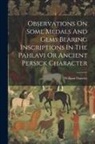 William Ouseley - Observations On Some Medals And Gems Bearing Inscriptions In The Pahlavi Or Ancient Persick Character