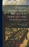 John Stuart, Gilbert Fl Blackhall - A Breiffe Narration of the Services Done to Three Noble Ladyes