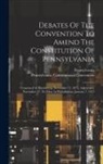 Pennsylvania Constitutio Convention, Pennsylvania - Debates Of The Convention To Amend The Constitution Of Pennsylvania: Convened At Harrisburg, November 12, 1872, Adjourned, November 27, To Meet At Phi
