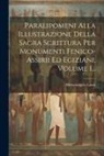 Michelangelo Lanci - Paralipomeni Alla Illustrazione Della Sagra Scrittura Per Monumenti Fenico-assirii Ed Egiziani, Volume 1