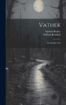 William Beckford, Samuel Henley - Vathek: An Arabian Tale