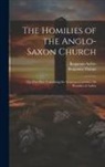 Benjamin Aelfric, Benjamin Thorpe - The Homilies of the Anglo-Saxon Church: The First Part, Containing the Sermones Catholici, Or Homilies of Aelfric