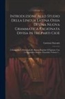 Lorenzo Zaccaro - Introduzione Allo Studio Della Lingua Latina Ossia Di Una Nuova Grammatica Ragionata Divisa In Tre Parti Cioè: I. Lessigrafia Ii. Etimologia Iii. Sint