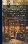Etienne Dolet - Le Second Enfer D'étienne Dolet, Suivi De Sa Traduction Des Deux Dialogues Platoniciens, L'axiochus Et L'hipparcus