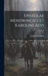 Wilhelm Gundlach - Epistolae Merowingici Et Karolini Aevi; Volume 1