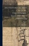 Pierre Bayle - An Historical and Critical Dictionary, Selected and Abridged; Volume 4