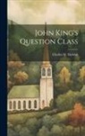 Charles M. Sheldon - John King's Question Class