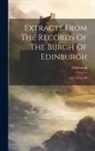 Edinburgh (Scotland) - Extracts From The Records Of The Burgh Of Edinburgh: A.d. 1573-1589