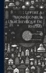 Fleuriot, Prosper Guéranger - Lettre A Monseigneur L'archevêque De Rheims: Sur Le Droit De La Liturgie