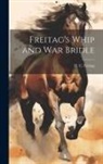 H. C. Freitag - Freitag's Whip and War Bridle