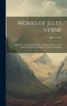Jules Verne - Works of Jules Verne: Adventures of Captain Hatteras: The Desert of Ice. a Trip From the Earth to the Moon. a Tour of the Moon
