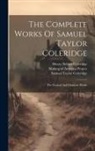 Samuel Taylor Coleridge, Henry Nelson Coleridge, Sara Coleridge Coleridge - The Complete Works Of Samuel Taylor Coleridge: The Poetical And Dramatic Works