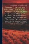 Anonymous - Libro De Todas Las Gracias, Concessiones Y Capitulos Concedidos Y Aprobados Por Los Muy Illustres Marqeses [sic], Condes Y Condessas De Quirra ... Al
