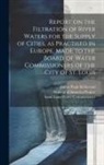 Saint Louis Water Commissioner, James Pugh Kirkwood, Making of America Project - Report on the Filtration of River Waters for the Supply of Cities, as Practised in Europe, Made to the Board of Water Commissioners of the City of St