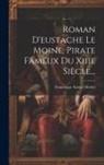 Francisque Xavier Michel - Roman D'eustache Le Moine, Pirate Fameux Du Xiiie Siècle