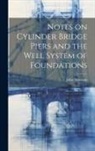 John Newman - Notes on Cylinder Bridge Piers and the Well System of Foundations