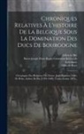 Jean Brandon, Adrien De But, Baron Joseph Marie Bruno Constantin K - Chroniques Relatives À L'histoire De La Belgique Sous La Domination Des Ducs De Bourgogne: Chroniques Des Religieux Des Dunes, Jean Brandon, Gilles De