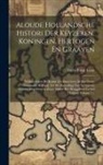 Gerard Van Loon - Aloude Hollandsche Histori Der Keyzeren, Koningen, Hertogen En Graaven: Welken Sedert De Komst Der Batavieren In Het Thans Genaamde Holland, Tot De He