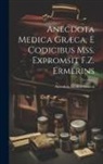 Anecdota Medica Graeca - Anecdota Medica Græca, E Codicibus Mss. Expromsit F.Z. Ermerins
