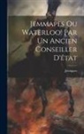 Jemappes - Jemmapes Ou Waterloo! Par Un Ancien Conseiller D'état