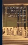 Arthur Sanders Way, Euripides - The Tragedies of Euripides in English Verse. By Arthur S. Way; Volume 1