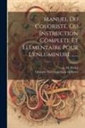 A. M. Perrot, Librairie Encyclopédique de Roret (Par - Manuel Du Coloriste, Ou Instruction Complete Et Elementaire Pour L'enluminure
