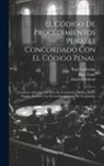 Baja California, Distrito Federal, Baja Tepic - El Código De Procedimientos Penales Concordado Con El Código Penal: Contiene, Ademas, Una Serie De Formularios De Los Juicios Penales, Inclusive Los D
