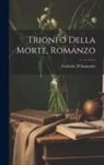 Gabriele D'Annunzio - Trionfo della morte, romanzo