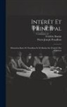 Frédéric Bastiat, Pierre-Joseph Proudhon - Intérêt Et Principal: Discussion Entre M. Proudhon Et M. Bastiat Sur L'intérêt Des Capitaux