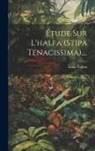 Louis Trabut - Étude Sur L'halfa (stipa Tenacissima)