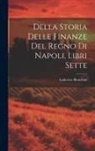 Lodovico Bianchini - Della Storia Delle Finanze Del Regno Di Napoli, Libri Sette