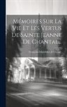 Françoise-Madeleine de Chaugy - Mémoires Sur La Vie Et Les Vertus De Sainte Jeanne De Chantal