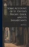 John Watney - Some Account of St. Osyth's Priory, Essex, and Its Inhabitants
