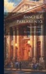 Napoleone Colajanni - Banche E Parlamento: Fatti, Discussioni E Commenti