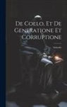 Aristotle - De Coelo, et De Generatione et Corruptione